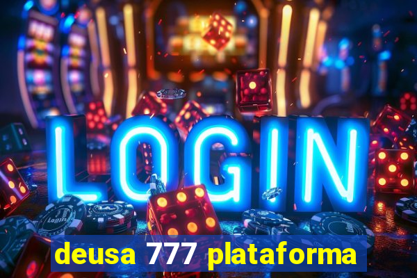 deusa 777 plataforma